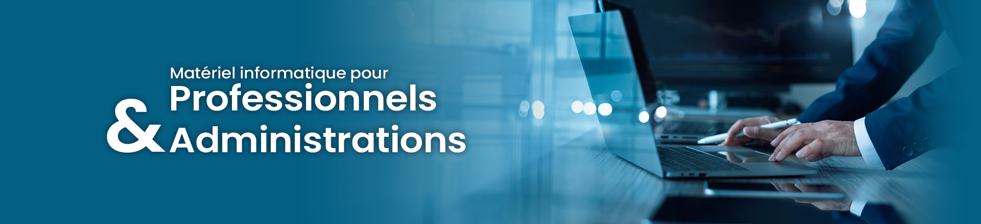 Matériel informatique pour Professionnels, Entreprises & Administrations