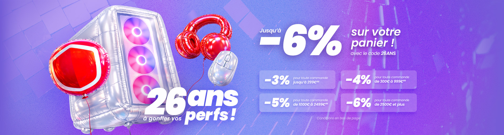 26 ans à gonfler vos perfs! Jusqu'à -6% sur votre panier ! avec le code 26ans